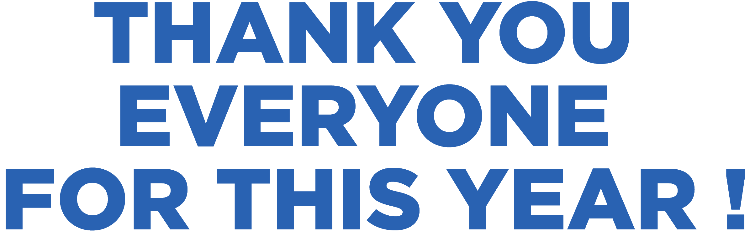 THANK YOU EVERYONE FOR THIS YEAR!